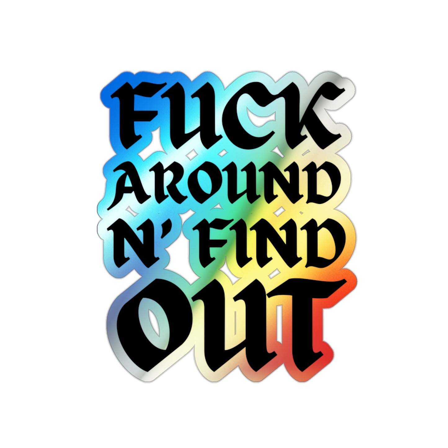Fuck Around N’ Find Out